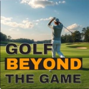 Golf Beyond The Game