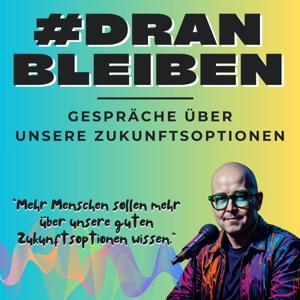 #DRANBLEIBEN - Gespräche über unsere Zukunftsoptionen