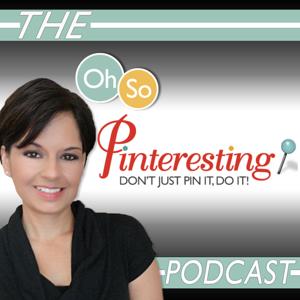 Oh So Pinteresting Podcast