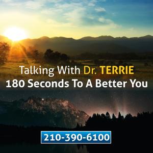 Talking With Dr. Terrie - 180 Seconds To A Better You