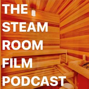 The Steam Room Film Podcast