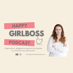 Happy Girlboss Podcast– Organisation, entrepreneuriat, équilibre pro/perso, gestion du temps, relation client pour entrepreneurs et libéraux
