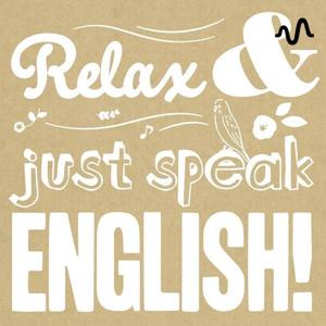 Relax & just speak ENGLISH