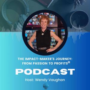 The Impact-Maker's Journey: From Passion to Profits