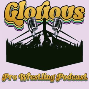 GLORIOUS - A Pro-Wrestling Podcast