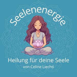 Seelenenergie - mit Celine Liechti