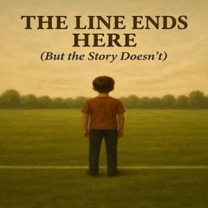 The Line Ends Here (But the Story Doesn't)