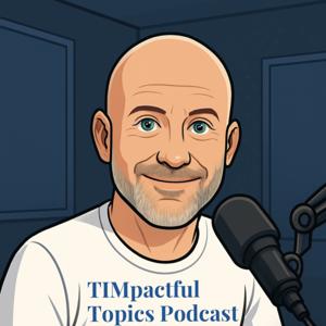 TIMpactful Topics with Tim Messer