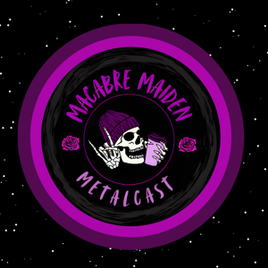 Macabre Maiden Metalcast