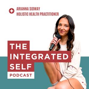 The Integrated Self Podcast with Arianna Sidway