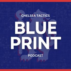 The Blue Print: Chelsea FC Tactics Podcast