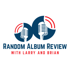 The Random Album Review with Larry and Brian
