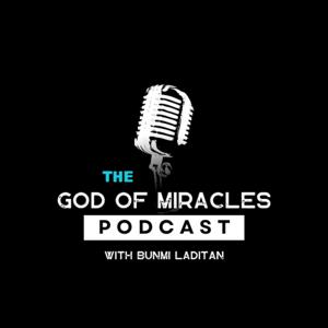 The God of Miracles Podcast with Bunmi Laditan