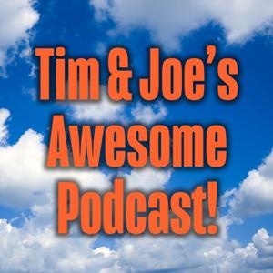 Tim & Joe's Awesome Podcast!