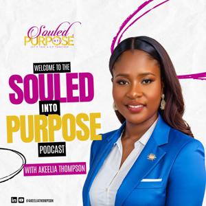 Souled Into Purpose Podcast with Akeelia Thompson