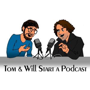Tom & Will Start A Podcast