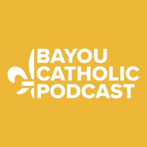 The Bayou Catholic Podcast