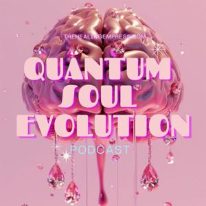 The Healing Empress - Quantum Soul Evolution Podcast