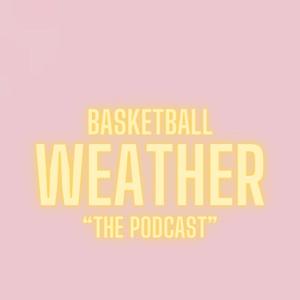 BASKETBALLWEATHER: The Podcast