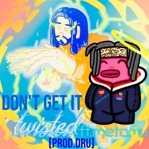 don't get it twisted ft.metamu [prod.dru]