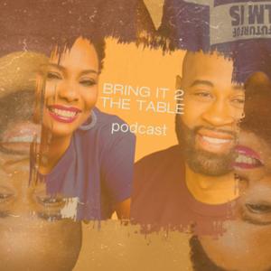 Bring It 2 The Table Podcast