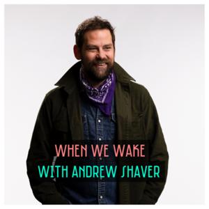 When We Wake with Andrew Shaver