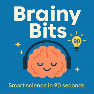 Brainy Bits 90—smart science in 90 seconds
