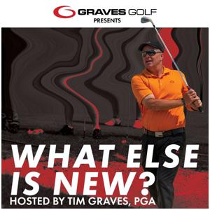 What Else is New? with Tim Graves, PGA