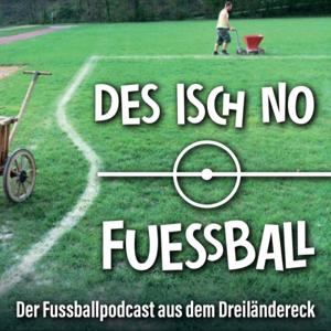 Des isch no Fuessball - Der Fußballpodcast aus dem Dreiländereck