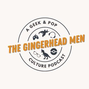 The Gingerhead Men: A Geek and Pop Culture Podcast