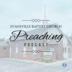 Evansville Baptist Church Preaching Podcast