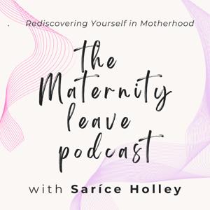 The Maternity Leave Podcast with Saríce Holley