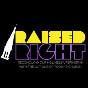 Raised Right: A Podcast Reflecting on Jesus and John Wayne and Growing Up Nazarene