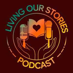 Living Our Stories Podcast
