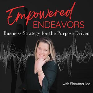Empowered Endeavors: Business Strategy for the Purpose-Driven