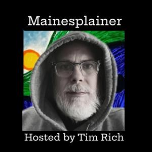 Mainesplainer with Tim Rich