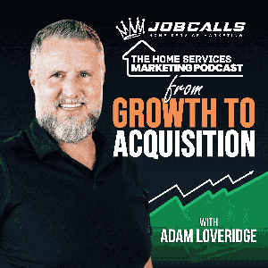 The Home Services Marketing Podcast Growth To Acquisition