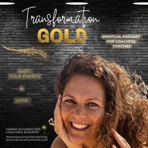 TransformationGold-Spiritual Podcast für Coaches and Coachees with Hanna Schumacher