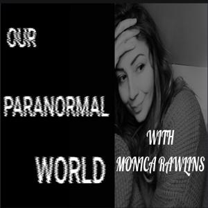 Our Paranormal World with Monica Rawlins by The Misfit Toys