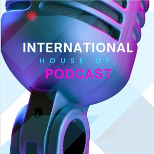 International house of podcast