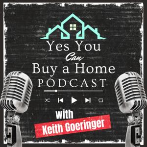 Yes! You Can Buy a Home with Keith Goeringer