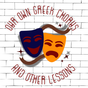 Our Own Greek Chorus and Other Lessons