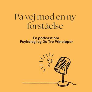 På vej mod en ny forståelse - en podcast om Psykologi og De Tre Principper by Emilie Donkin og Henriette Curtz Jansen