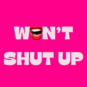Won't Shut Up