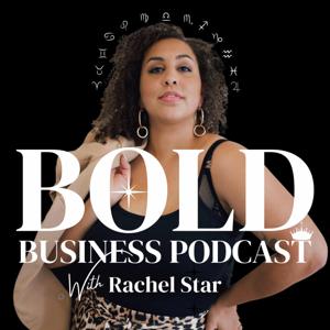 The Bold Business Podcast with Rachel Star