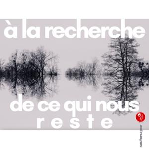 À la recherche de ce qui nous reste