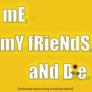 Me, My Friends, and Die