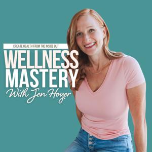 Wellness Mastery with Jen Hoyer