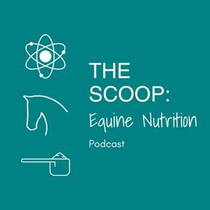 The Scoop: Equine Nutrition Podcast