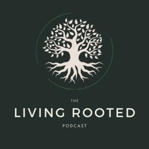 The Living Rooted Podcast with Dr. Jason Tovey